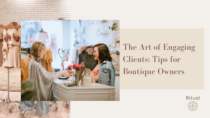 The Art of Engaging Clients: Tips for Boutique Owners